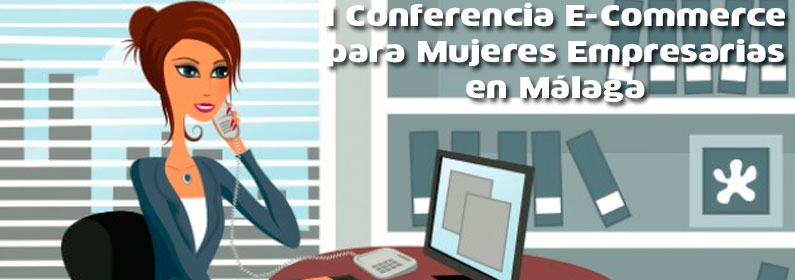 Dropshipping en la I Conferencia E-Commerce para Mujeres Empresarias en Málaga